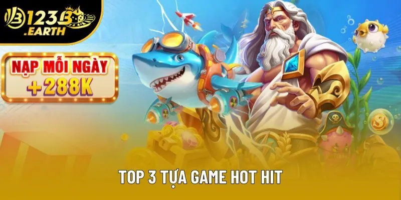 Top 3 tựa game hot hit