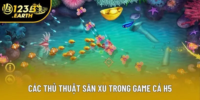 Các thủ thuật săn xu trong game cá H5 Các thủ thuật săn xu trong game cá H5