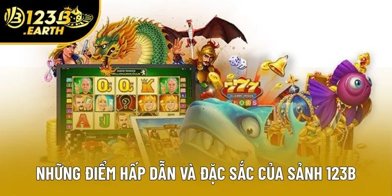 Những điểm hấp dẫn và đặc sắc của sảnh 123B Những điểm hấp dẫn và đặc sắc của sảnh 123B
