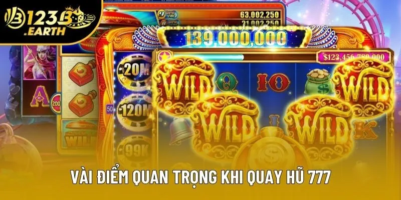 Vài điểm quan trọng khi quay hũ 777 Vài điểm quan trọng khi quay hũ 777