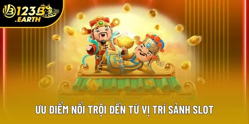 Ưu điểm nổi trội đến từ vị trí sảnh slot