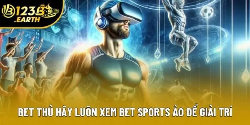 Bet thủ hãy luôn xem Bet Sports ảo để giải trí Bet thủ hãy luôn xem Bet Sports ảo để giải trí