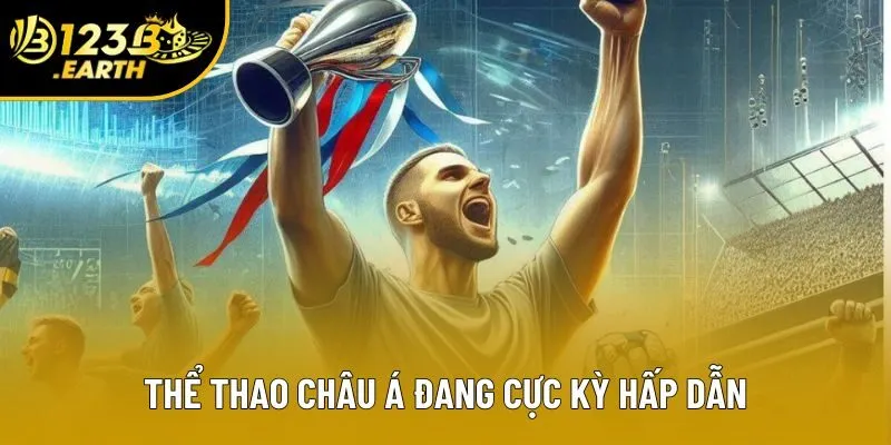 Thể thao châu Á đang cực kỳ hấp dẫn