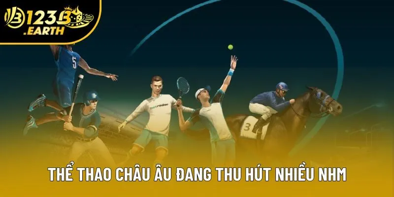Thể thao châu Âu đang thu hút nhiều NHM